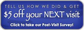 Post-Visit Survey - Get $5 off your next visit!