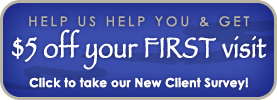 New Client Survey - Get $5 off your first visit!